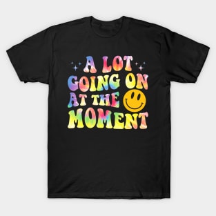 Lot Going On At The Moment Gift For Men Women T-Shirt